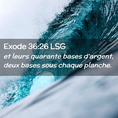Picture 02 - Exode 36:26 LSG - et leurs quarante bases d'argent, deux bases sous - Bible Verse Picture