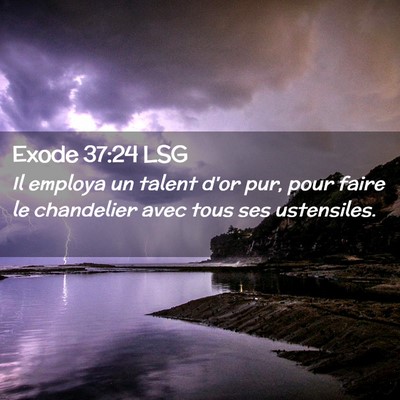 Picture 02 - Exode 37:24 LSG - Il employa un talent d'or pur, pour faire le - Bible Verse Picture