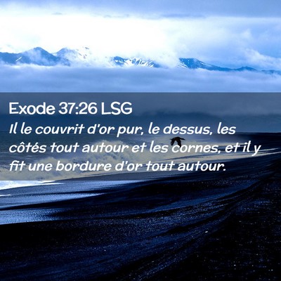 Picture 02 - Exode 37:26 LSG - Il le couvrit d'or pur, le dessus, les côtés - Bible Verse Picture
