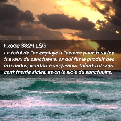 Picture 02 - Exode 38:24 LSG - Le total de l'or employé à l'oeuvre pour tous - Bible Verse Picture