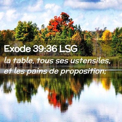 Picture 02 - Exode 39:36 LSG - la table, tous ses ustensiles, et les pains de - Bible Verse Picture