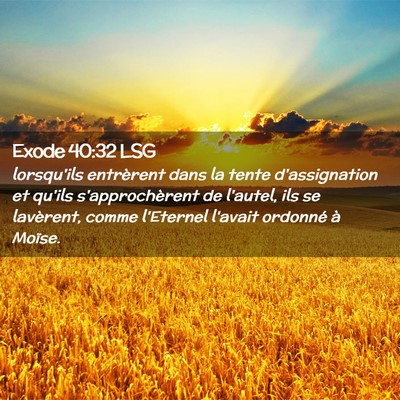 Picture 02 - Exode 40:32 LSG - lorsqu'ils entrèrent dans la tente d'assignation - Bible Verse Picture