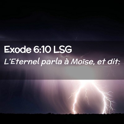 Picture 02 - Exode 6:10 LSG - L'Eternel parla à Moïse, et - Bible Verse Picture