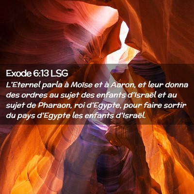 Picture 02 - Exode 6:13 LSG - L'Eternel parla à Moïse et à Aaron, et leur - Bible Verse Picture