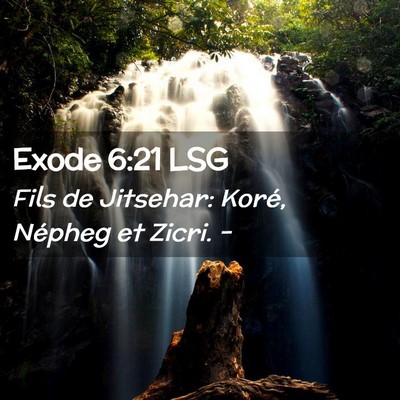 Picture 02 - Exode 6:21 LSG - Fils de Jitsehar: Koré, Népheg et Zicri. - Bible Verse Picture