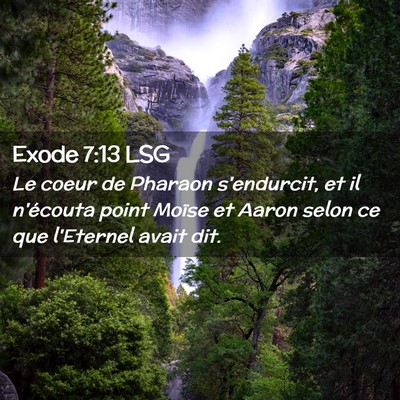 Picture 02 - Exode 7:13 LSG - Le coeur de Pharaon s'endurcit, et il n'écouta - Bible Verse Picture
