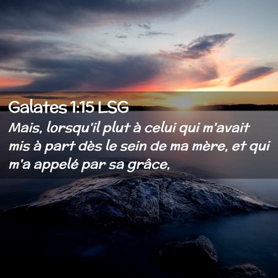 Picture 02 - Galates 1:15 LSG - Mais, lorsqu'il plut à celui qui m'avait mis à - Bible Verse Picture