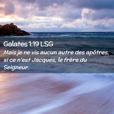 Picture 02 - Galates 1:19 LSG - Mais je ne vis aucun autre des apôtres, si ce - Bible Verse Picture