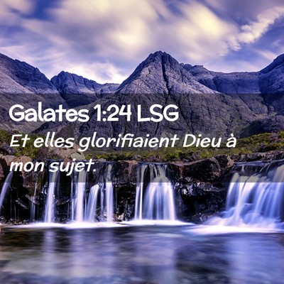 Picture 02 - Galates 1:24 LSG - Et elles glorifiaient Dieu à mon - Bible Verse Picture