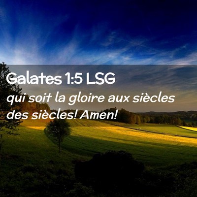 Picture 02 - Galates 1:5 LSG - qui soit la gloire aux siècles des siècles! - Bible Verse Picture