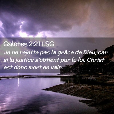 Picture 02 - Galates 2:21 LSG - Je ne rejette pas la grâce de Dieu; car si la - Bible Verse Picture