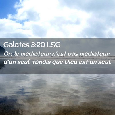 Picture 02 - Galates 3:20 LSG - Or, le médiateur n'est pas médiateur d'un seul, - Bible Verse Picture
