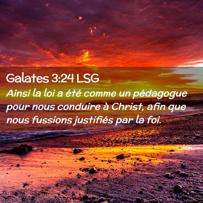 Picture 02 - Galates 3:24 LSG - Ainsi la loi a été comme un pédagogue pour - Bible Verse Picture