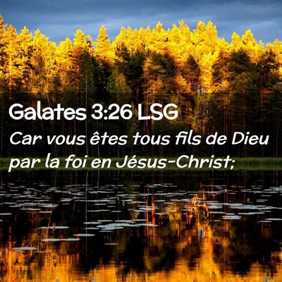 Picture 02 - Galates 3:26 LSG - Car vous êtes tous fils de Dieu par la foi en - Bible Verse Picture