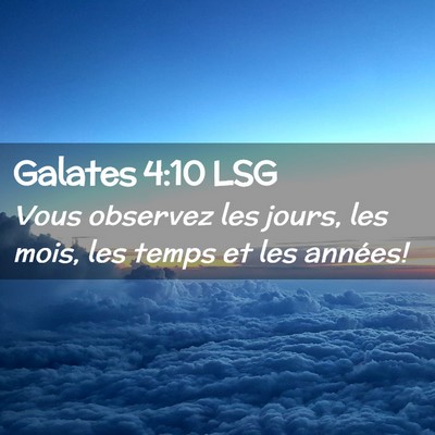 Picture 02 - Galates 4:10 LSG - Vous observez les jours, les mois, les temps et - Bible Verse Picture