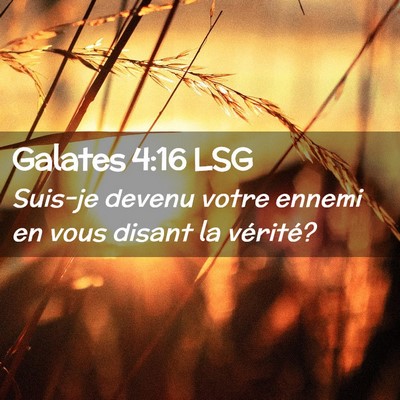 Picture 02 - Galates 4:16 LSG - Suis-je devenu votre ennemi en vous disant la - Bible Verse Picture