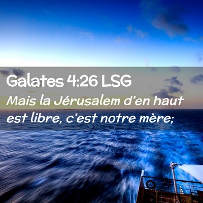 Picture 02 - Galates 4:26 LSG - Mais la Jérusalem d'en haut est libre, c'est - Bible Verse Picture