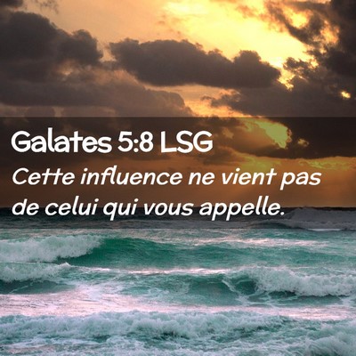 Picture 02 - Galates 5:8 LSG - Cette influence ne vient pas de celui qui vous - Bible Verse Picture