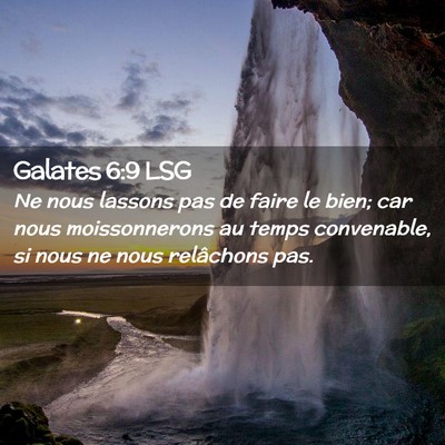 Picture 02 - Galates 6:9 LSG - Ne nous lassons pas de faire le bien; car nous - Bible Verse Picture