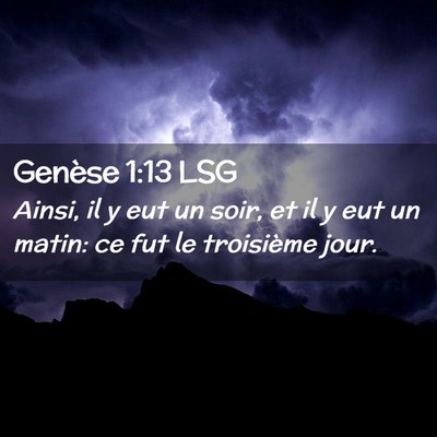 Picture 02 - Genèse 1:13 LSG - Ainsi, il y eut un soir, et il y eut un matin: ce - Bible Verse Picture
