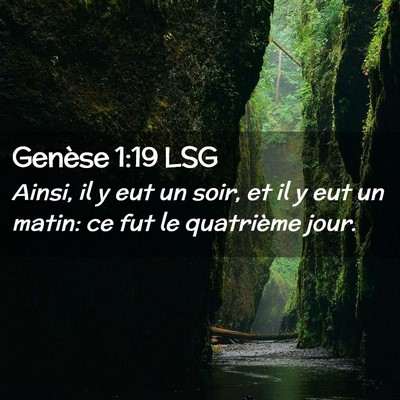 Picture 02 - Genèse 1:19 LSG - Ainsi, il y eut un soir, et il y eut un matin: ce - Bible Verse Picture