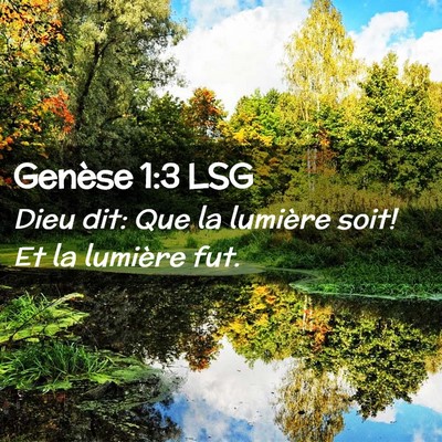 Picture 02 - Genèse 1:3 LSG - Dieu dit: Que la lumière soit! Et la lumière - Bible Verse Picture