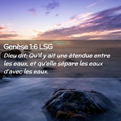 Picture 02 - Genèse 1:6 LSG - Dieu dit: Qu'il y ait une étendue entre les - Bible Verse Picture