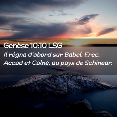 Picture 02 - Genèse 10:10 LSG - Il régna d'abord sur Babel, Erec, Accad et - Bible Verse Picture