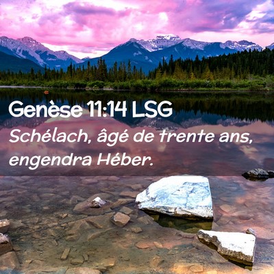 Picture 02 - Genèse 11:14 LSG - Schélach, âgé de trente ans, engendra - Bible Verse Picture