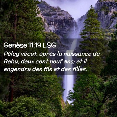 Picture 02 - Genèse 11:19 LSG - Péleg vécut, après la naissance de Rehu, deux - Bible Verse Picture