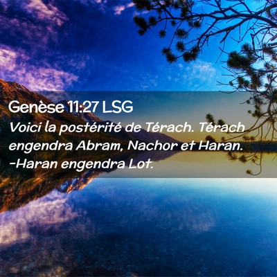 Picture 02 - Genèse 11:27 LSG - Voici la postérité de Térach. Térach engendra - Bible Verse Picture