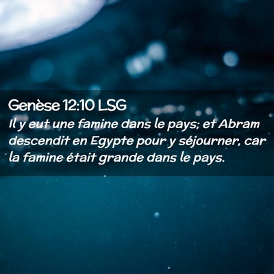 Picture 02 - Genèse 12:10 LSG - Il y eut une famine dans le pays; et Abram - Bible Verse Picture