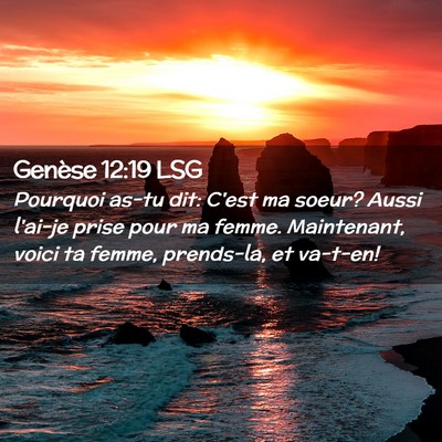 Picture 02 - Genèse 12:19 LSG - Pourquoi as-tu dit: C'est ma soeur? Aussi l'ai-je - Bible Verse Picture