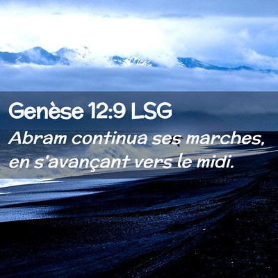 Picture 02 - Genèse 12:9 LSG - Abram continua ses marches, en s'avançant vers - Bible Verse Picture