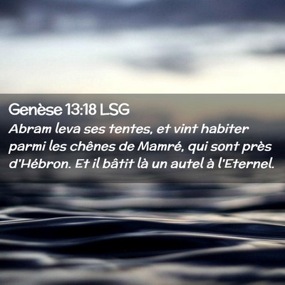 Picture 02 - Genèse 13:18 LSG - Abram leva ses tentes, et vint habiter parmi les - Bible Verse Picture
