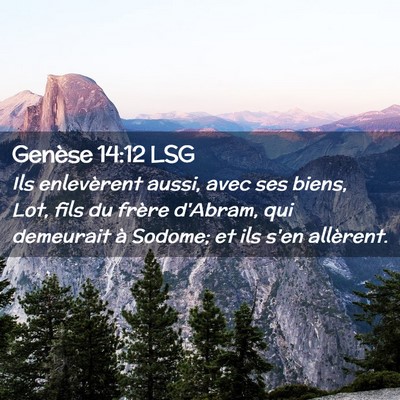 Picture 02 - Genèse 14:12 LSG - Ils enlevèrent aussi, avec ses biens, Lot, fils - Bible Verse Picture