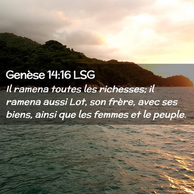 Picture 02 - Genèse 14:16 LSG - Il ramena toutes les richesses; il ramena aussi - Bible Verse Picture