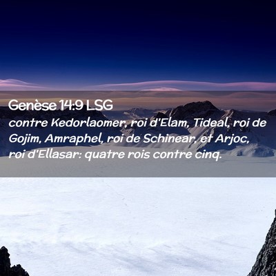 Picture 02 - Genèse 14:9 LSG - contre Kedorlaomer, roi d'Elam, Tideal, roi de - Bible Verse Picture