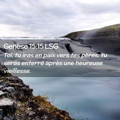 Picture 02 - Genèse 15:15 LSG - Toi, tu iras en paix vers tes pères, tu seras - Bible Verse Picture