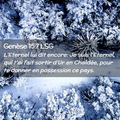 Picture 02 - Genèse 15:7 LSG - L'Eternel lui dit encore: Je suis l'Eternel, qui - Bible Verse Picture