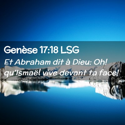 Picture 02 - Genèse 17:18 LSG - Et Abraham dit à Dieu: Oh! qu'Ismaël vive - Bible Verse Picture
