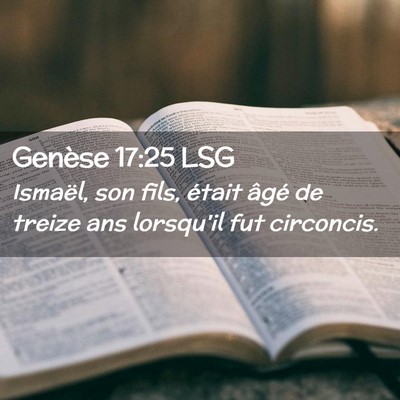 Picture 02 - Genèse 17:25 LSG - Ismaël, son fils, était âgé de treize ans - Bible Verse Picture