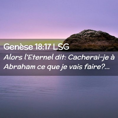 Picture 02 - Genèse 18:17 LSG - Alors l'Eternel dit: Cacherai-je à Abraham ce - Bible Verse Picture