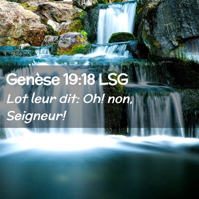 Picture 02 - Genèse 19:18 LSG - Lot leur dit: Oh! non, - Bible Verse Picture