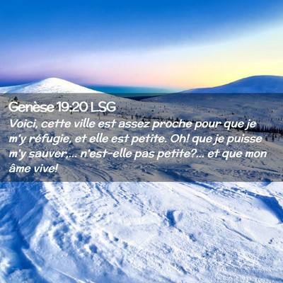 Picture 02 - Genèse 19:20 LSG - Voici, cette ville est assez proche pour que je - Bible Verse Picture
