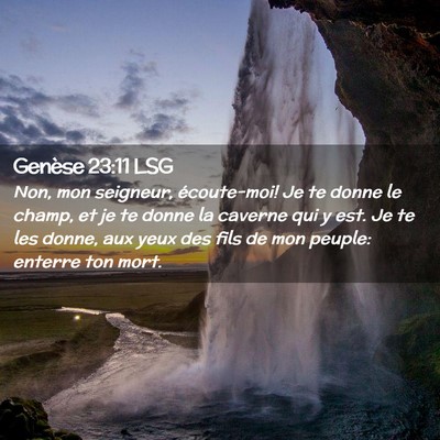 Picture 02 - Genèse 23:11 LSG - Non, mon seigneur, écoute-moi! Je te donne le - Bible Verse Picture