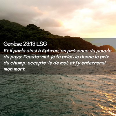 Picture 02 - Genèse 23:13 LSG - Et il parla ainsi à Ephron, en présence du - Bible Verse Picture