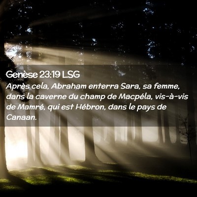 Picture 02 - Genèse 23:19 LSG - Après cela, Abraham enterra Sara, sa femme, dans - Bible Verse Picture