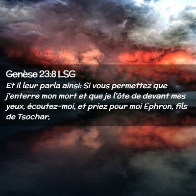 Picture 02 - Genèse 23:8 LSG - Et il leur parla ainsi: Si vous permettez que - Bible Verse Picture