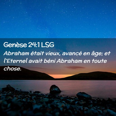 Picture 02 - Genèse 24:1 LSG - Abraham était vieux, avancé en âge; et - Bible Verse Picture